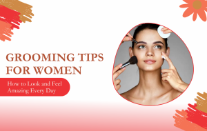 Grooming Tips for Women